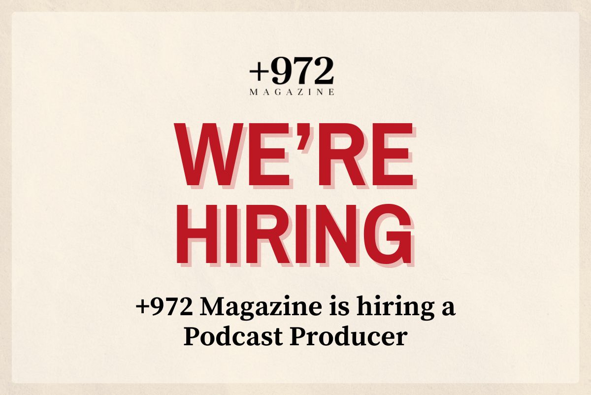 +972 Magazine is hiring a podcast producer