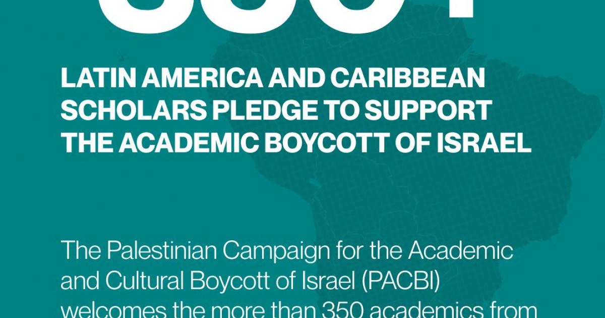 350+ Latin America Scholars Pledge To Support the Academic Boycott of Israel