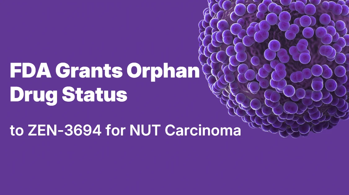 ZEN-3694 Earns FDA Orphan Drug Status for NUT Carcinomas ZEN-3694 Earns FDA Orphan Drug Status for NUT Carcinomas