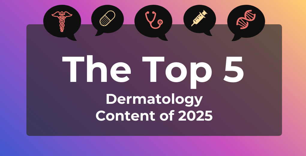 Top 5 Most-Read Dermatology Content of 2025 Top 5 Most-Read Dermatology Content of 2025