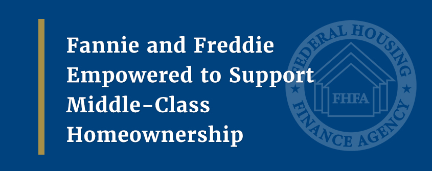 Fannie and Freddie Empowered to Support Middle-Class Homeownership
