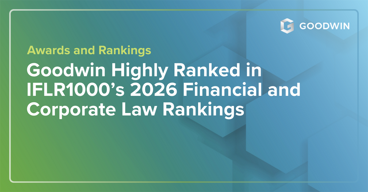 Goodwin Highly Ranked in IFLR1000’s 2026 Financial and Corporate Law Rankings | News & Events Goodwin Highly Ranked in IFLR1000’s 2026 Financial and Corporate Law Rankings | News & Events